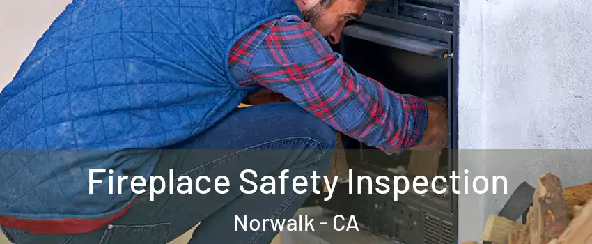  Fireplace Safety Inspection Norwalk - CA